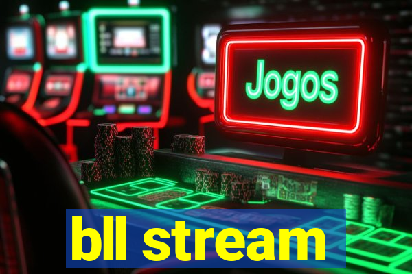 bll stream